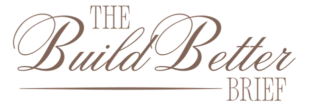 The Build Better Brief