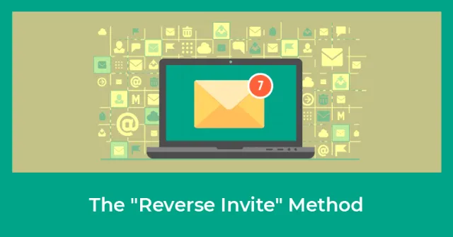 How to Use the “Reverse Invite Method” to Get Your Prospects to Invite Themselves to Take a Look at Your Business! article cover image