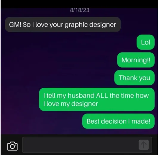 A text from a client: “I tell my husband ALL the time how I love my designer.” “Best decision I made!”