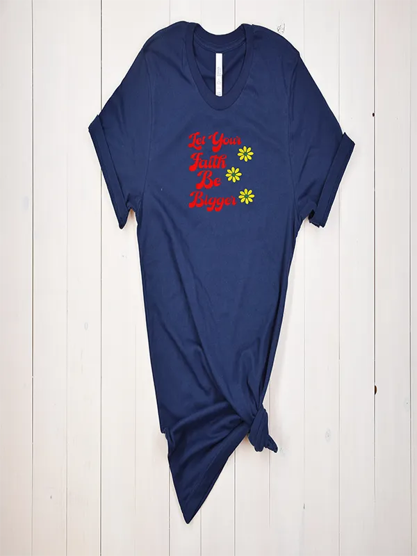Let Your Faith Be Bigger Embroidered T-Shirt