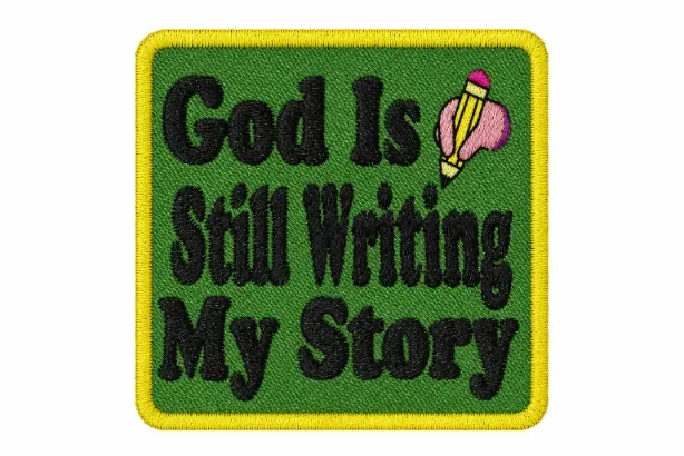 God Is Still Writing My Story Embroidered Patch