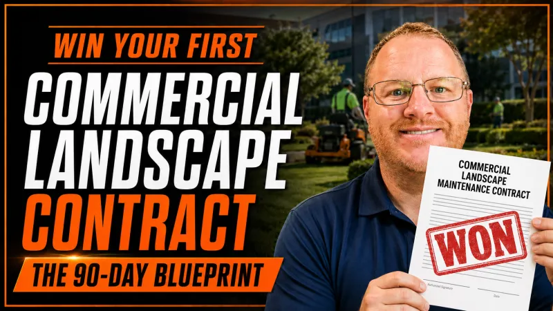 Win Your First Commercial Landscape Contract: The 90 Day Blueprint