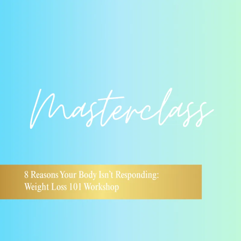 8 Reasons Your Body Isn’t Responding: Weight Loss 101 Workshop