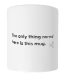 The only thing normal here is this mug. 