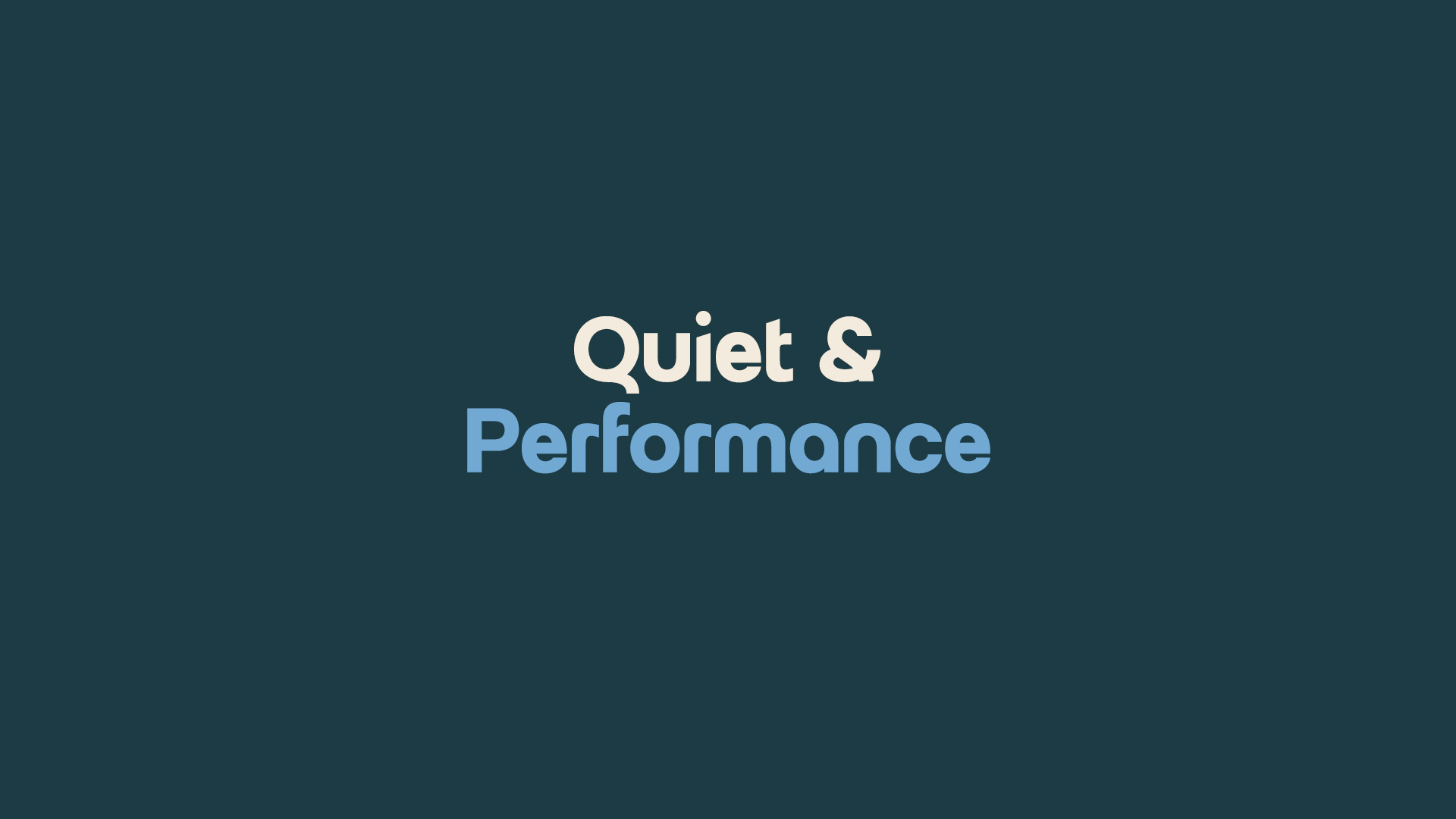 Quiet & Performance