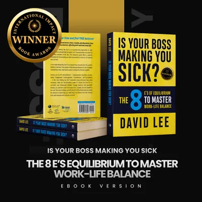 eBook Edition Is Your Boss Making You Sick?: The 8 E's of Equilibrium to Master Work-Life Balance 