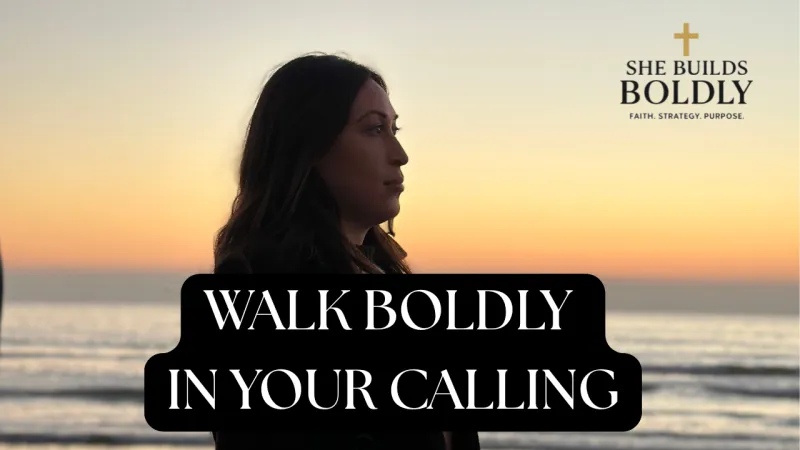 Walk Boldly in YOUR Calling