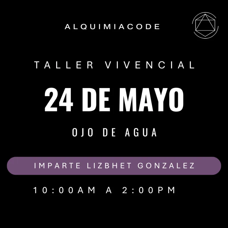 FUNDAMENTOS | Taller Vivencial de Alquimia Code™ con Lizbhet Patricia González Castillo📍 Ojo de agua 🗓 24 de mayo
