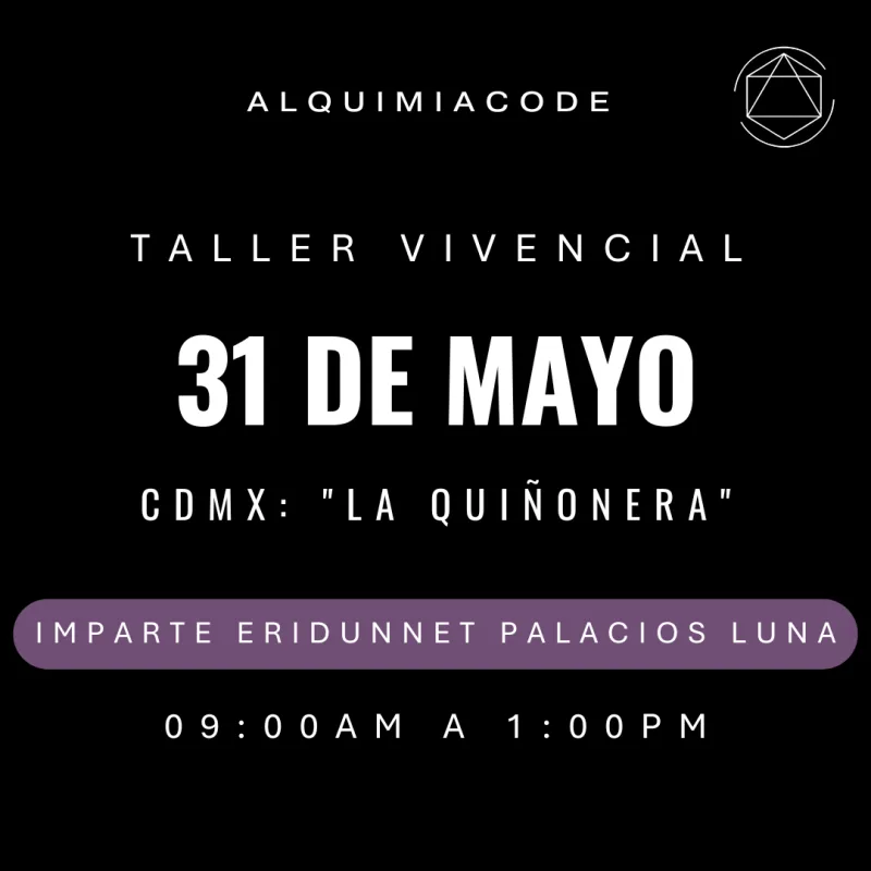 FUNDAMENTOS | Taller Vivencial de Alquimia Code™ con Eridunnet Palacios Luna 📍 CDMX: "La Quiñonera" 🗓 31 de mayo 9:00am