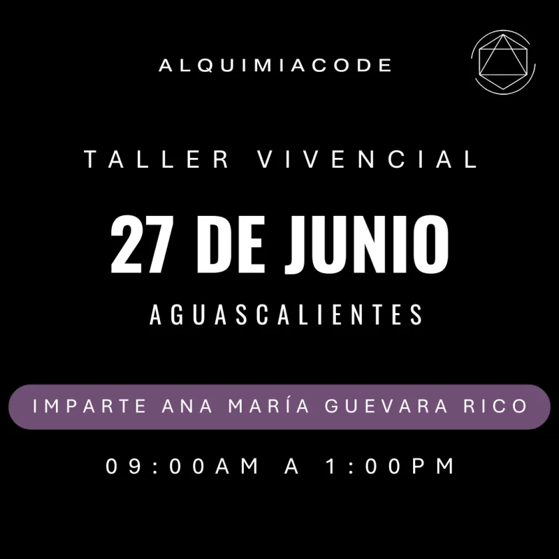 FUNDAMENTOS | Taller Vivencial de Alquimia Code™ con Ana María Guevara Rico 📍 Aguascalientes 🗓 sábado 27 de junio