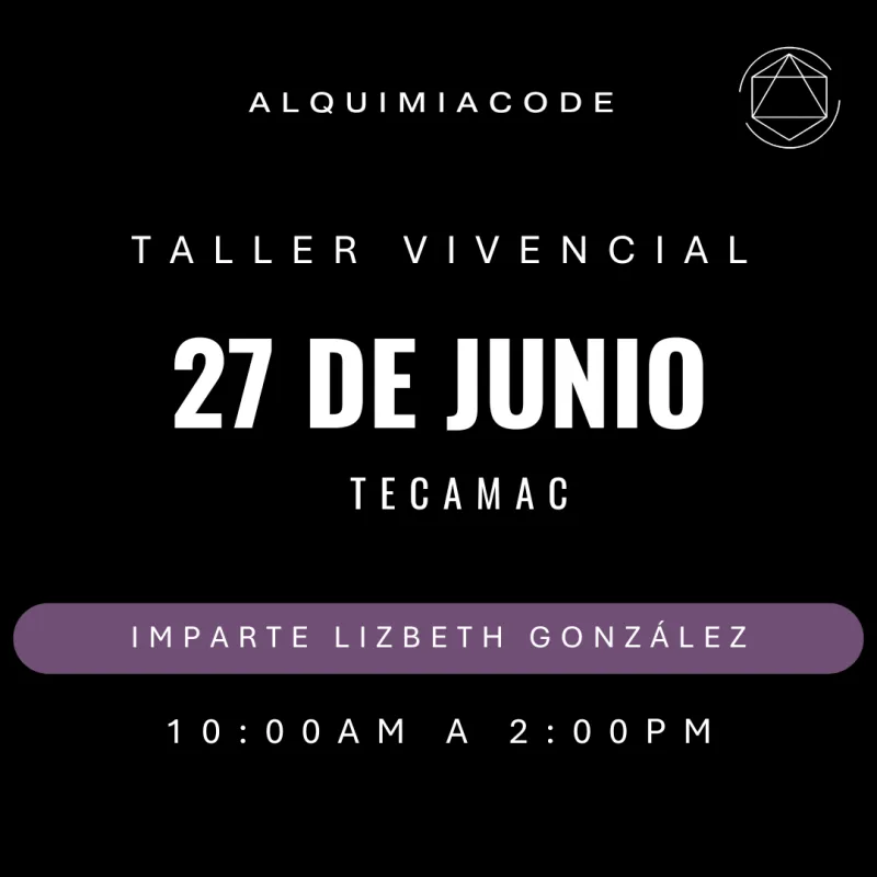 FUNDAMENTOS | Taller Vivencial de Alquimia Code™ con Lizbeth González Castillo 📍 Tecámac 🗓 27 de junio de 10:00 a 14:00