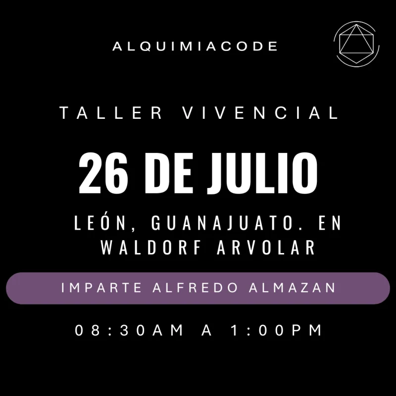 Taller Vivencial de Alquimia Code™ con Jose Alfredo Almazán 📍 LEÓN, GTO.  WALDORF ARVOLAR 🗓 26 de julio