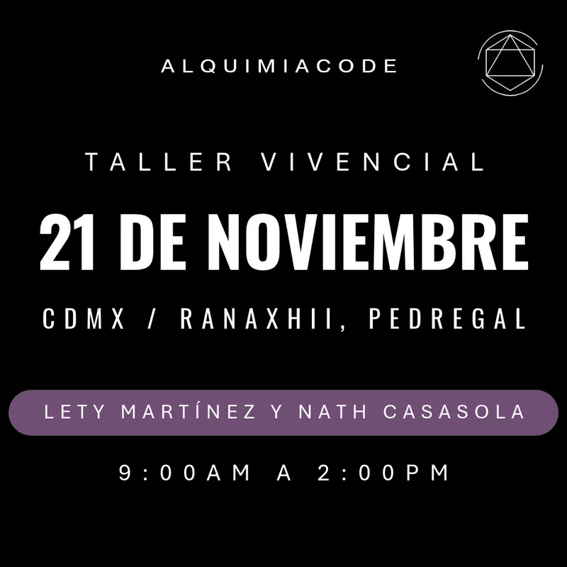 FUNDAMENTOS | Taller Vivencial de Alquimia Code™ con Lety y Nath 📍CDMX / Ranaxhii, Pedregal   🗓 Sábado 21 de Noviembre 