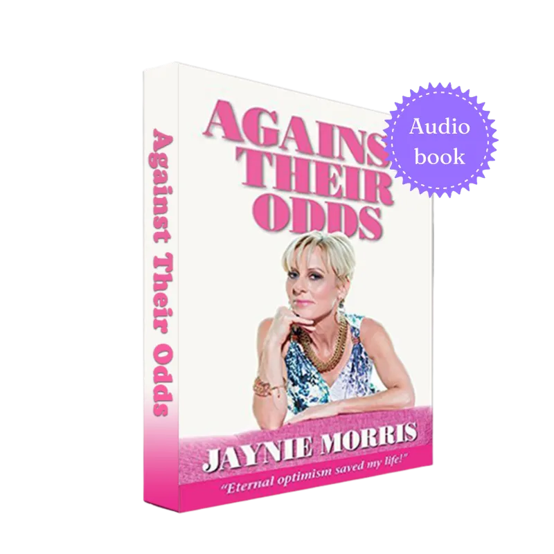 Against Their Odds: “Eternal optimism saved my life!” by Jaynie Morris (Audio Version)