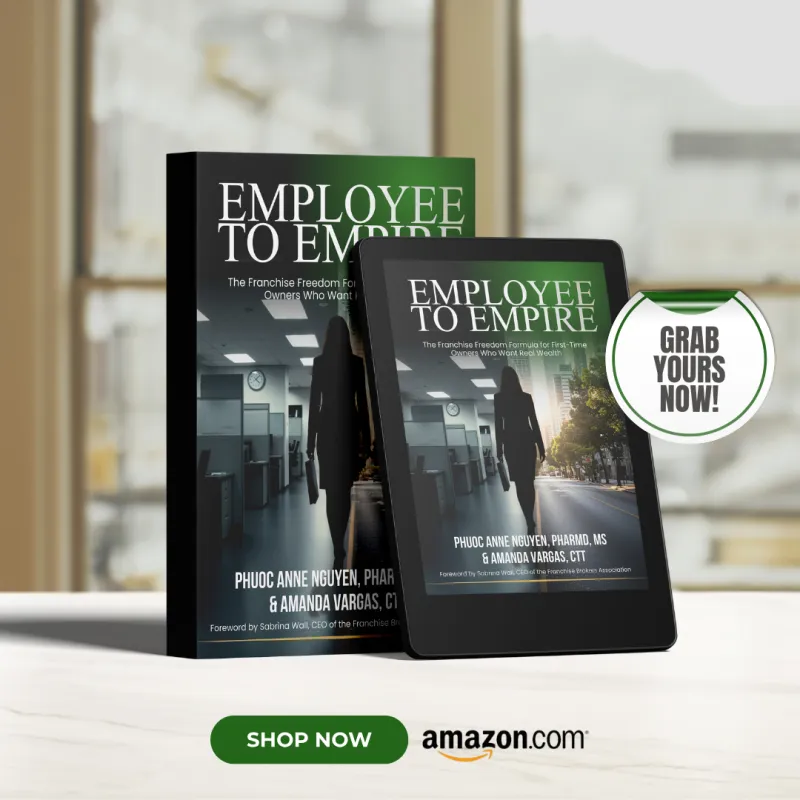 Employee to Empire: The Franchise Freedom Formula for First-Time Owners Who Want Real Wealth 