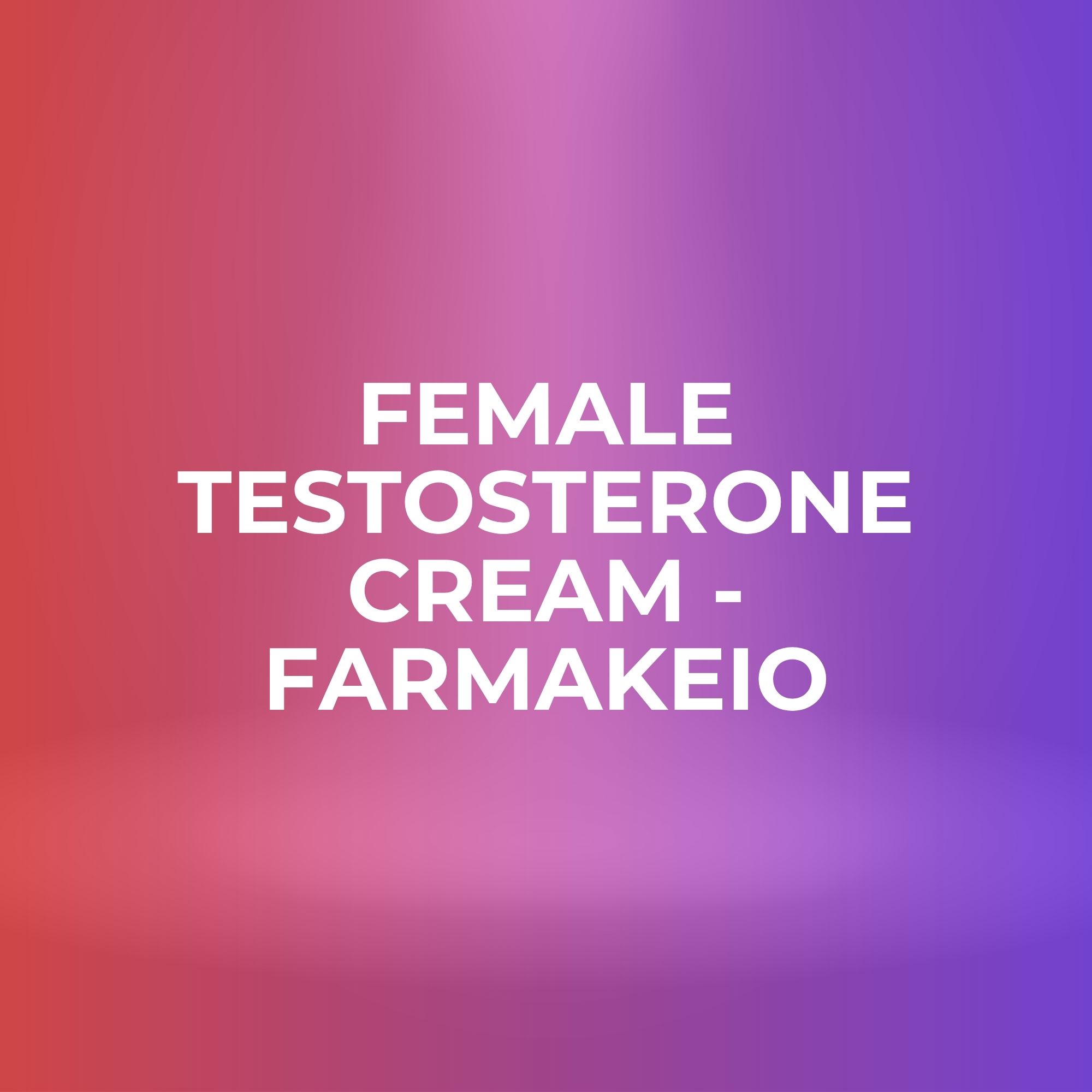 Female Testosterone Cream - FarmaKeio