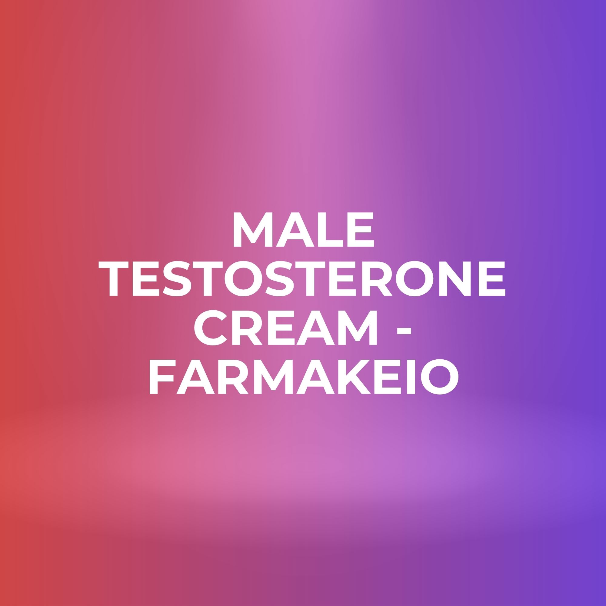 Male Testosterone Cream - FarmaKeio