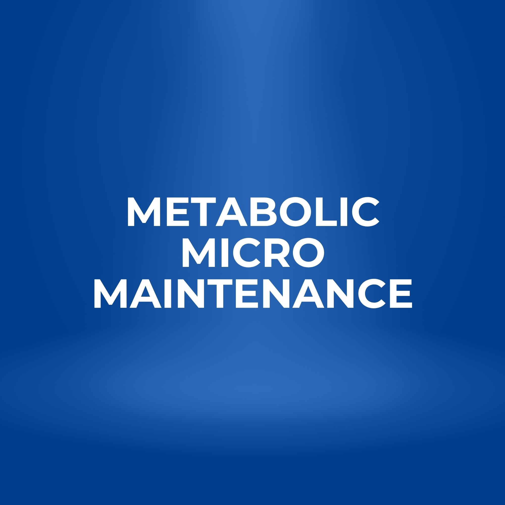 Metabolic Micro Maintenance