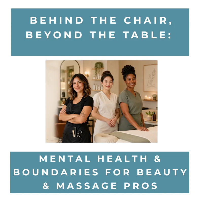 Behind the Chair, Beyond the Table: Mental Health & Boundaries for Beauty & Massage Pros