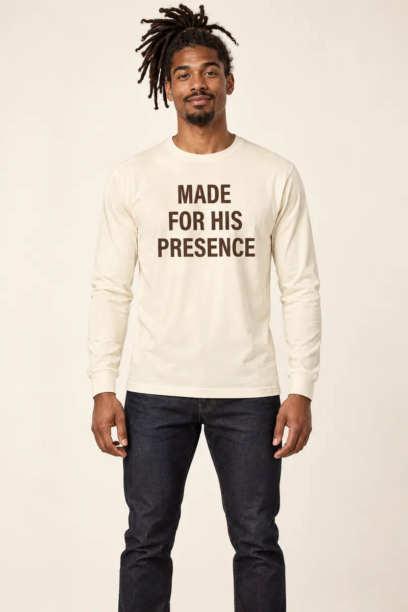 Made for His Presence Long Sleeve T-shirt 