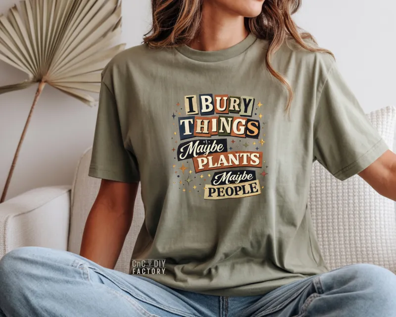 I Bury Things Maybe Plants Maybe People - Gildan Softstyle Tee Shirt