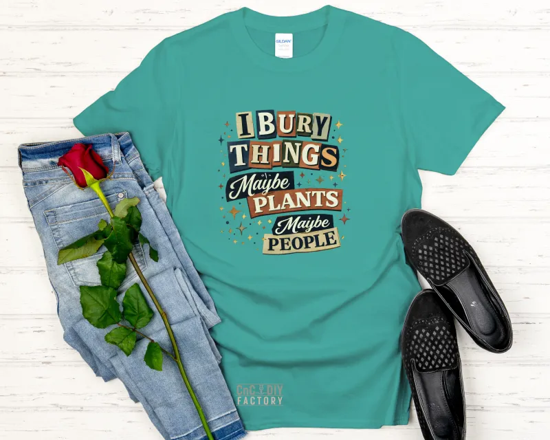I Bury Things Maybe Plants Maybe People - Gildan Softstyle Tee Shirt
