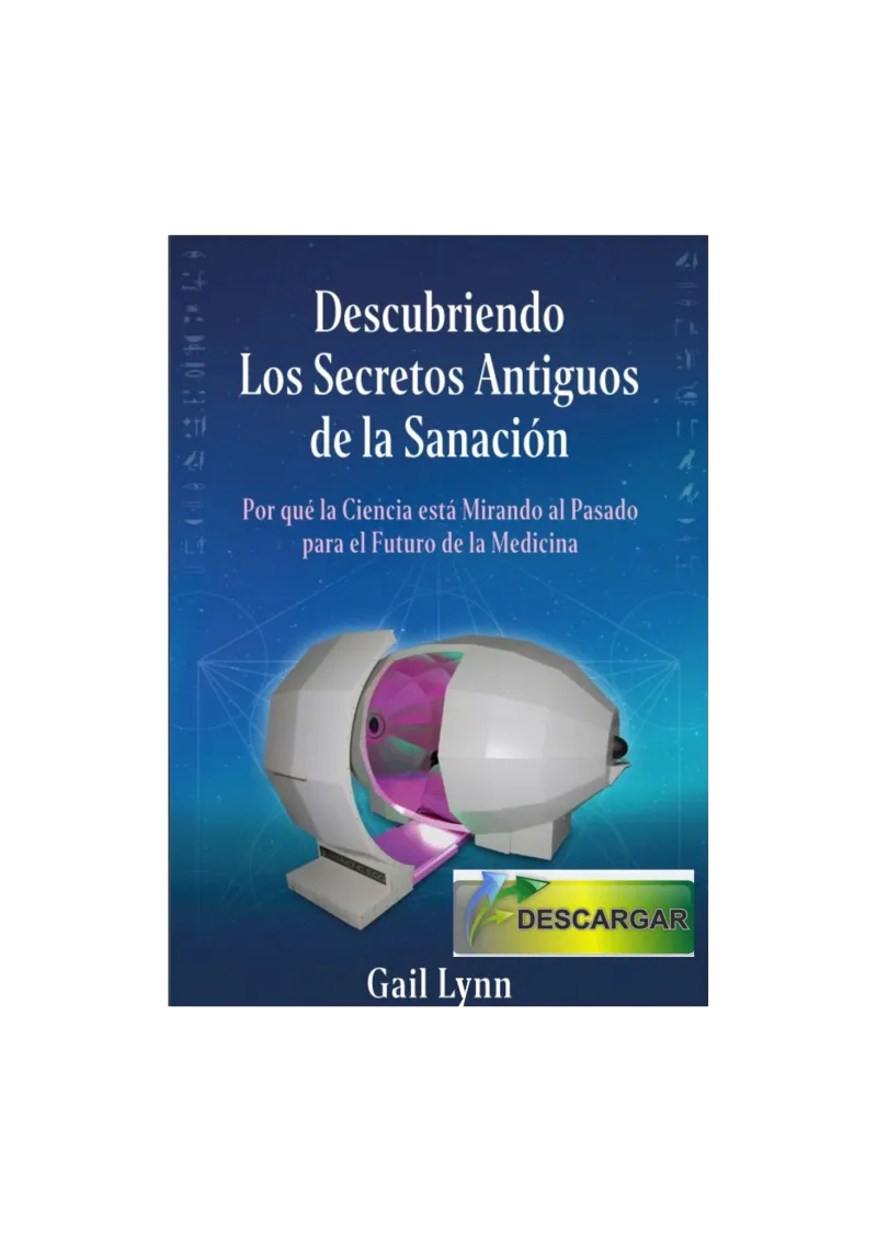 SPANISH VERSION! A DOWNLOADABLE SPANISH .PDF of the book Descubriendo Los Secretos Antiguos de la Sanacion, by Gail Lynn