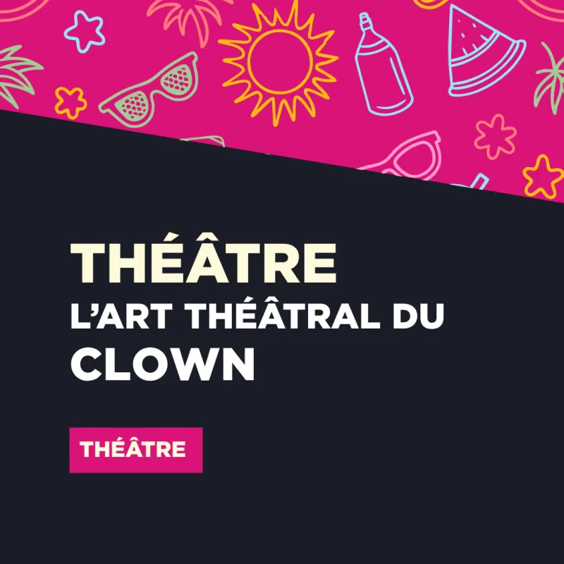 SESSION E2026 // Théâtre | L’Art  Du Clown 425$