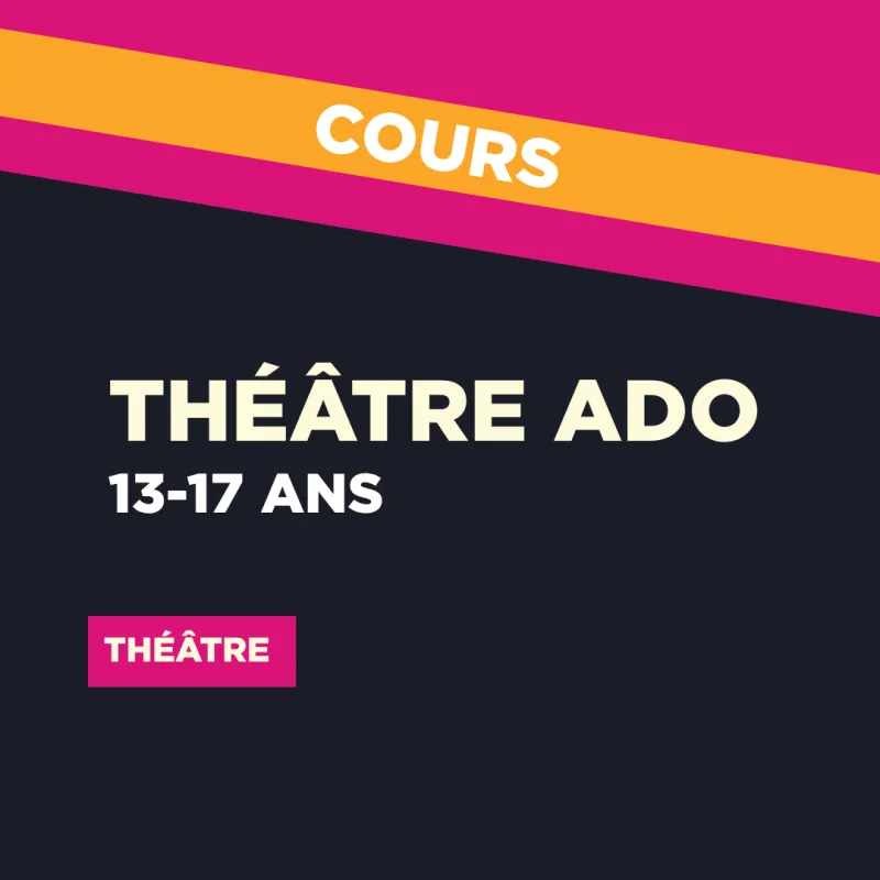 ANNUEL 26-27 // THÉÂTRE  | Ado 13-17 ans (Mario Cadieux) 13-17 ans 1675 $