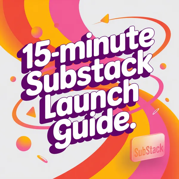 15-Minute Substack Launch Guide