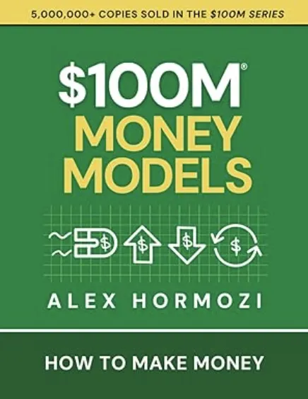 $100M Money Models: How To Make Money (Acquisition.com $100M Series)