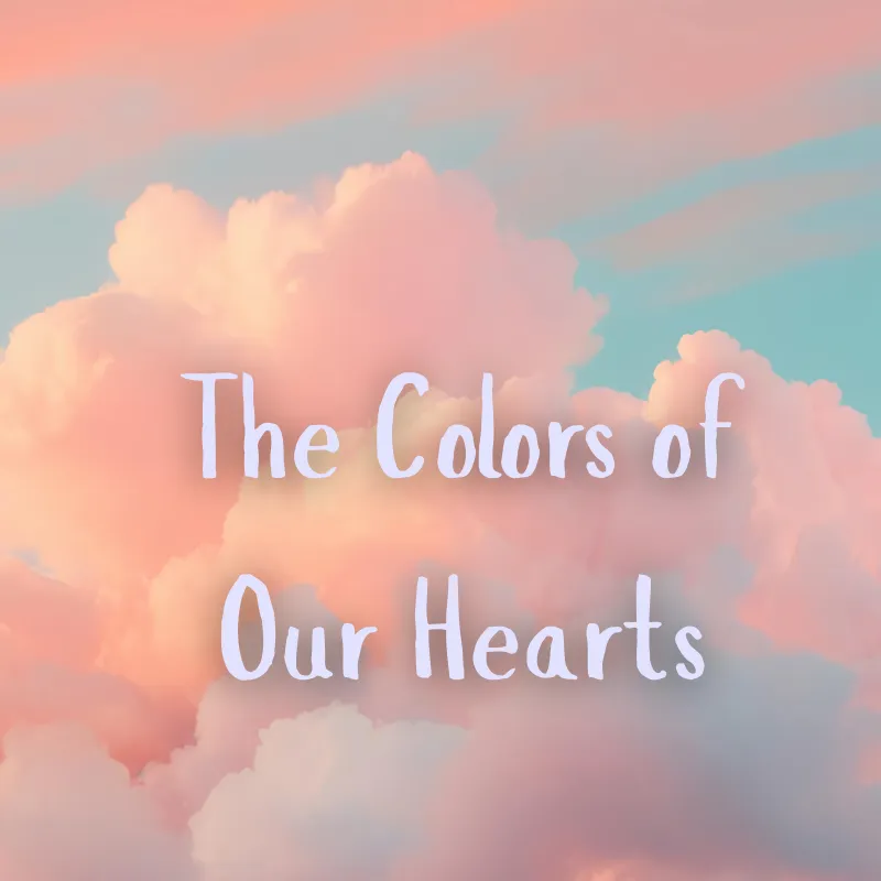 The Colors of Our Hearts
