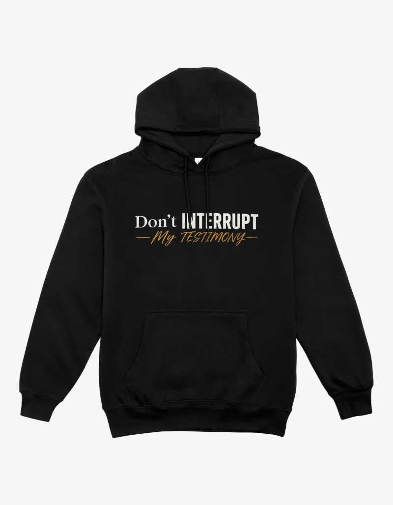 Don’t Interrupt My Testimony Hoodie