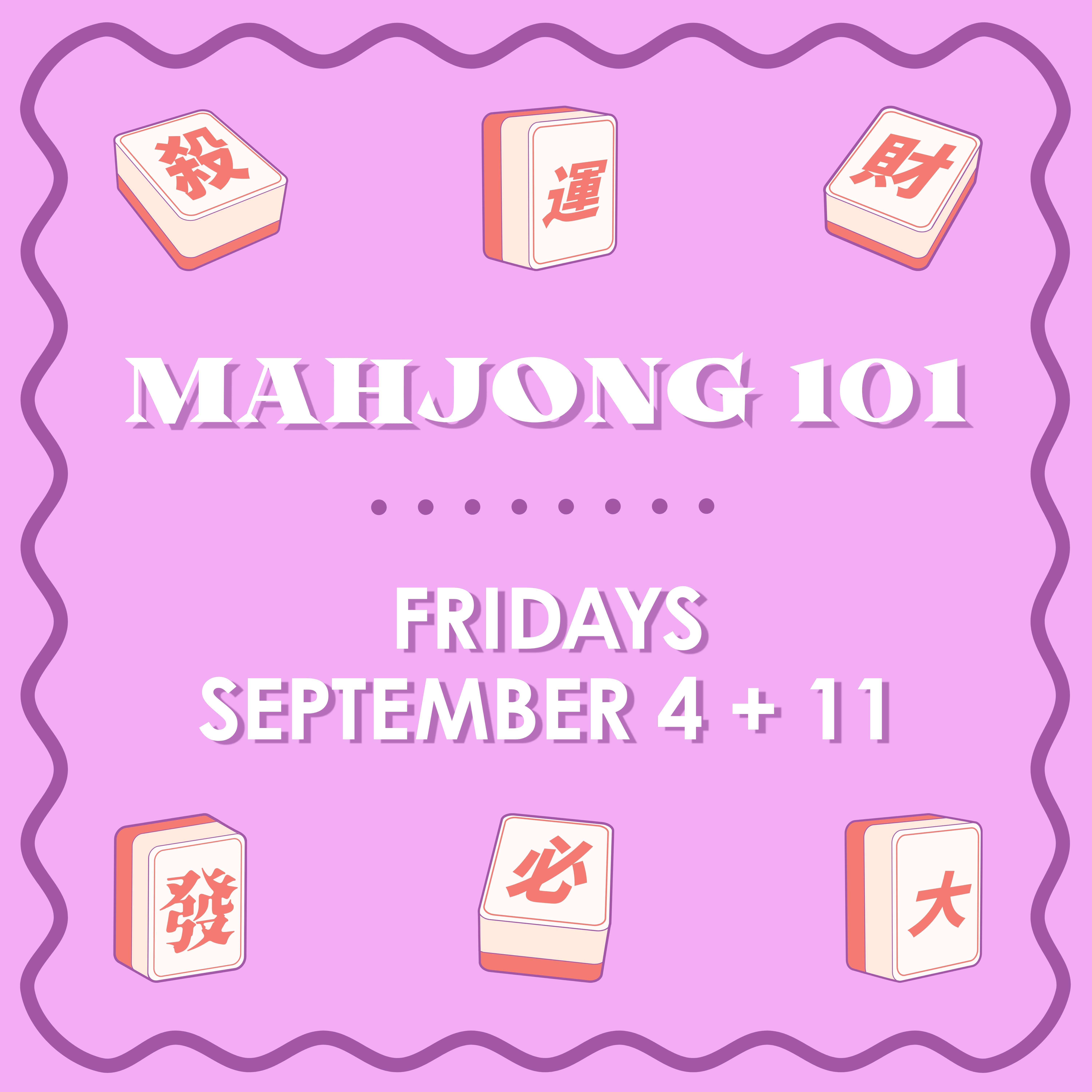 Mahjong 101 Class - FRIDAYS - SEPTEMBER 4 + 11