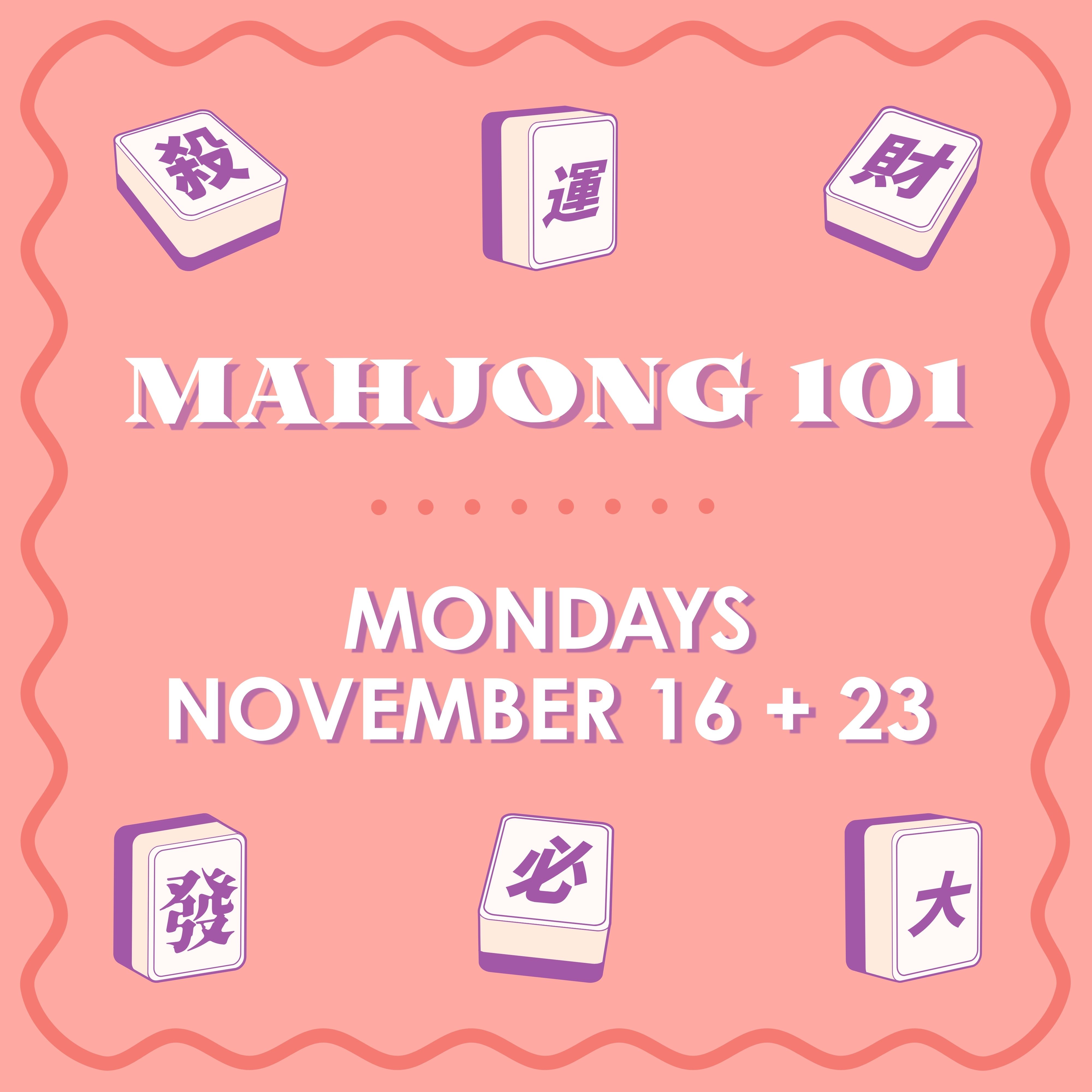 Mahjong 101 Class - MONDAYS - NOVEMBER 16 + 23
