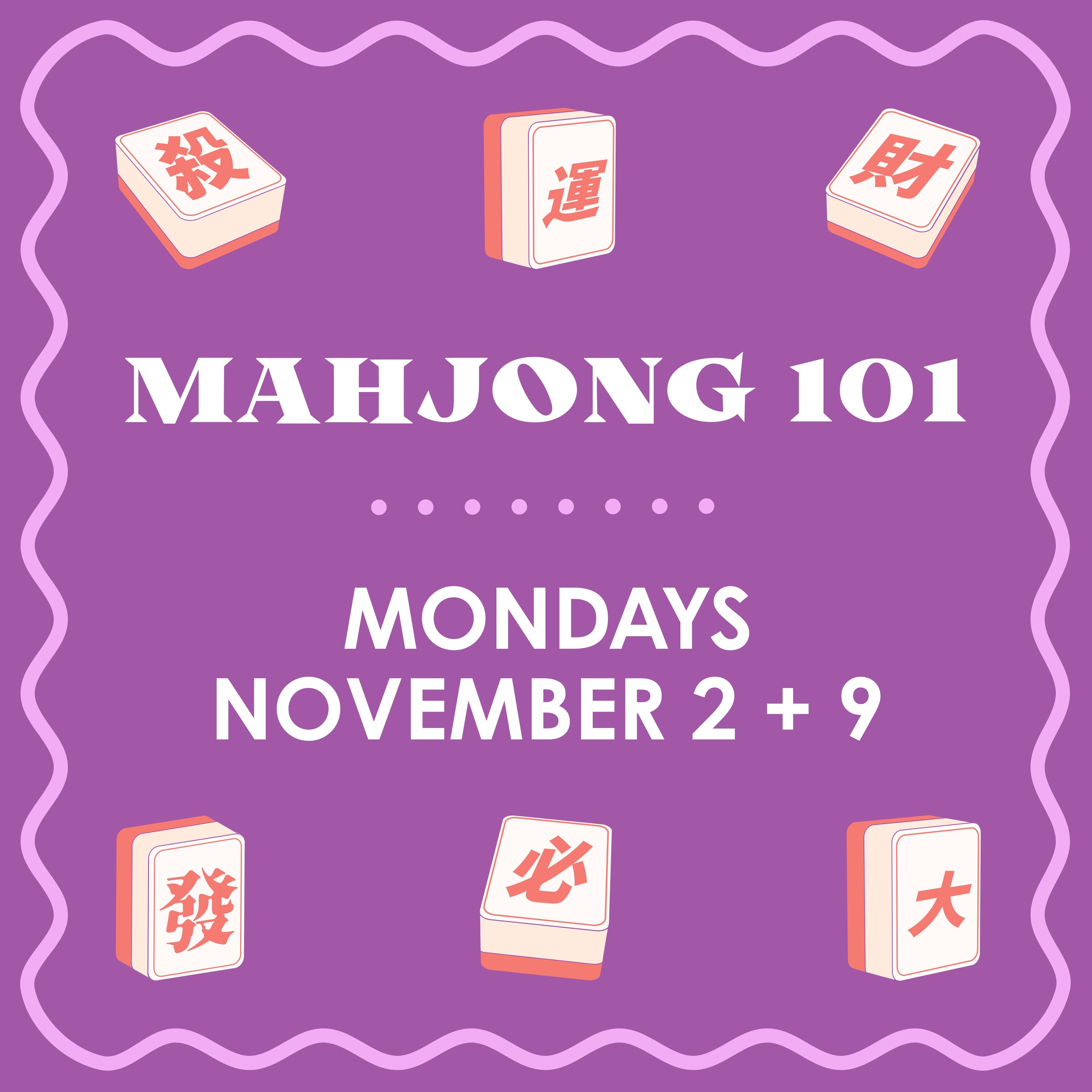 Mahjong 101 Class - MONDAYS - NOVEMBER 2 + 9