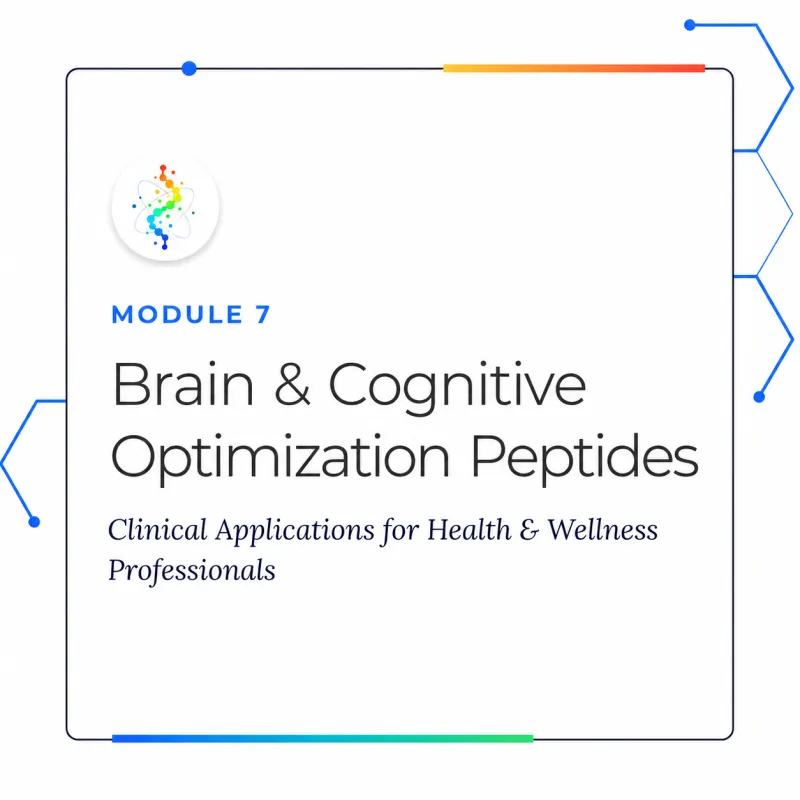Module 7 - Brain & Cognitive Optimization Peptides