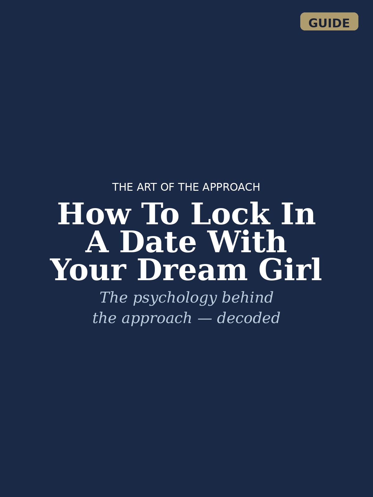 How To Lock In A Date With Your Dream Girl. The Art Of The Approach.