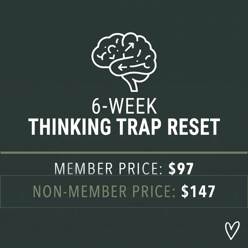 The Thinking Trap Reset: 6-Week Deep-Dive Cohort