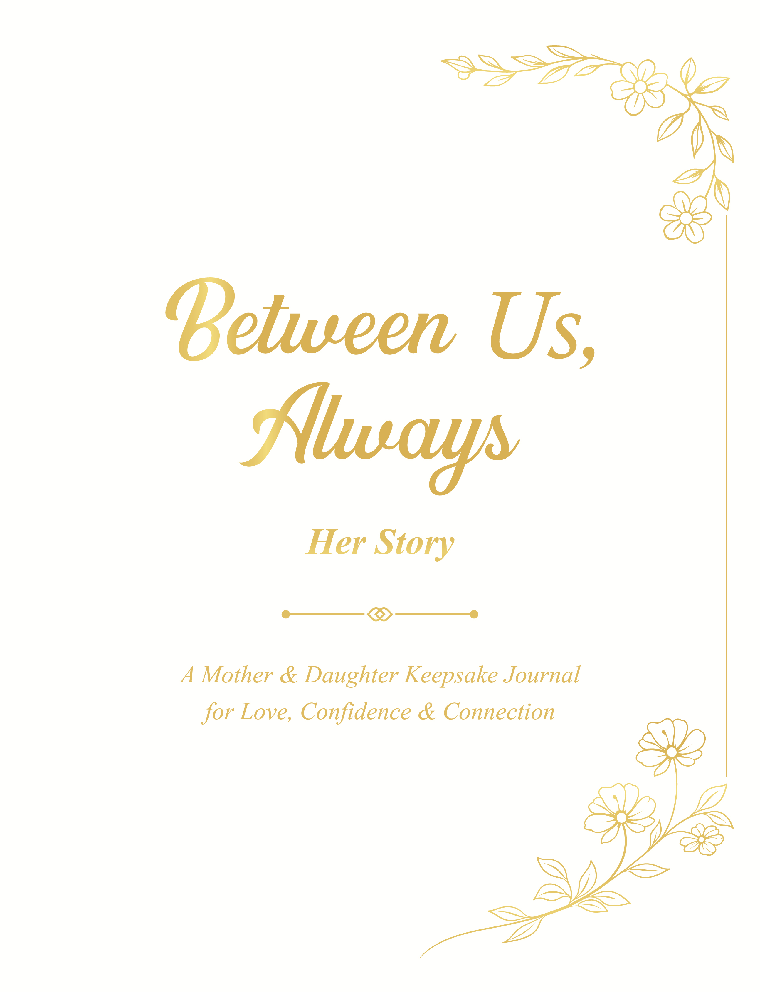 Between Us, Always, Her Story: A Mother & Daughter Keepsake Journal for Love, Confidence & Connection