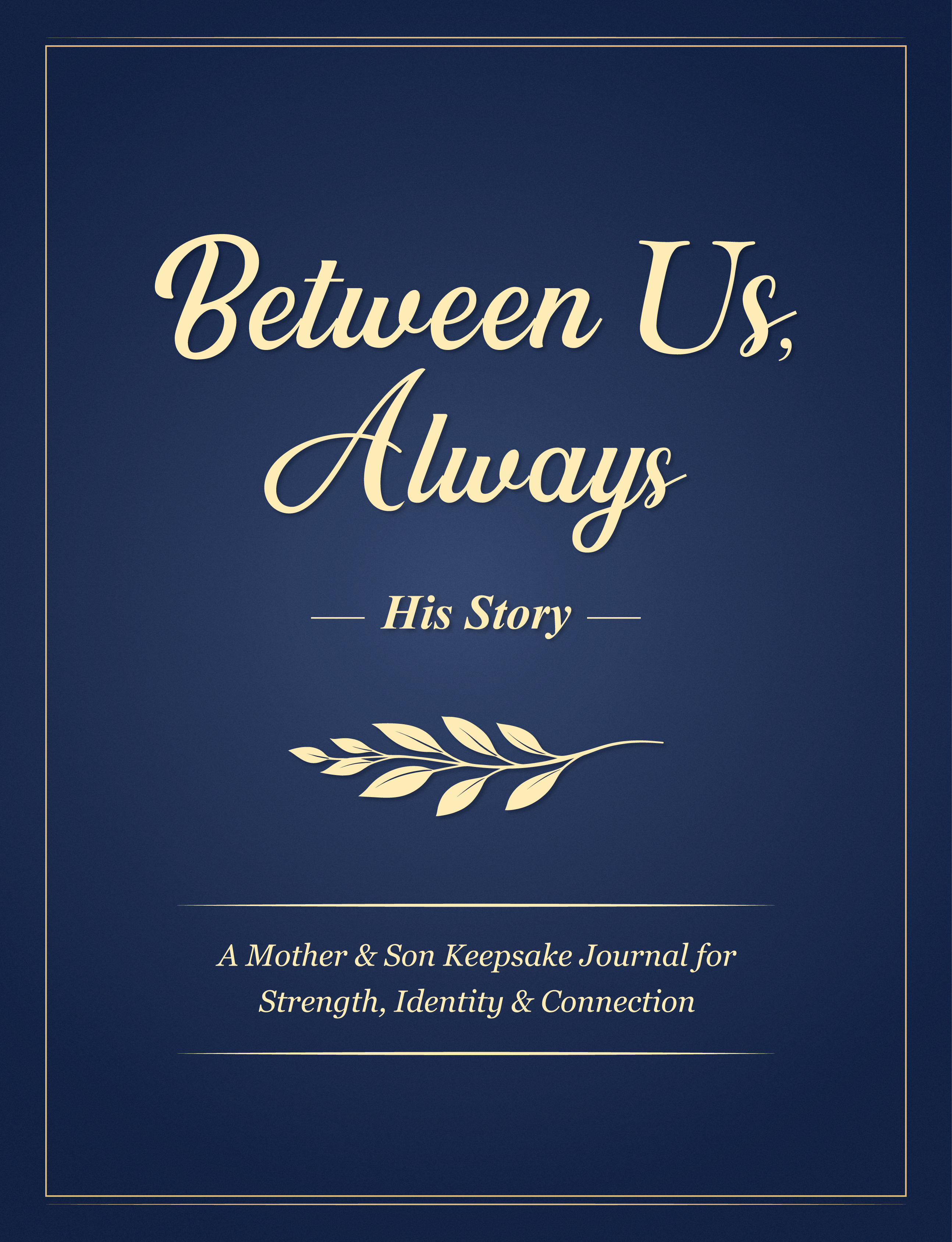 Between Us, Always, His Story: A Mother & Son Keepsake Journal for Strength, Identity & Connection