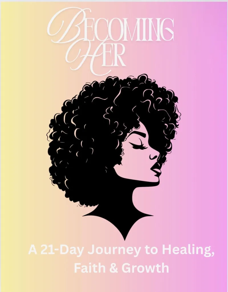 Becoming Her : A 21-Day Journey to Healing, Faith & Growth