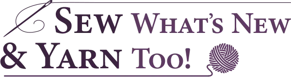 Sew What's New & Yarn Too!