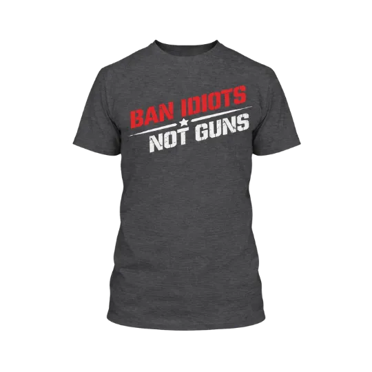 Ban Idiots. Not Guns - T-Shirt
