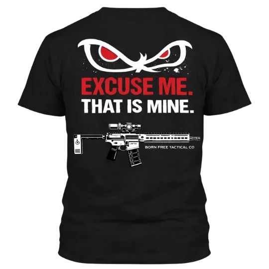 Excuse Me. That is Mine - T-Shirt