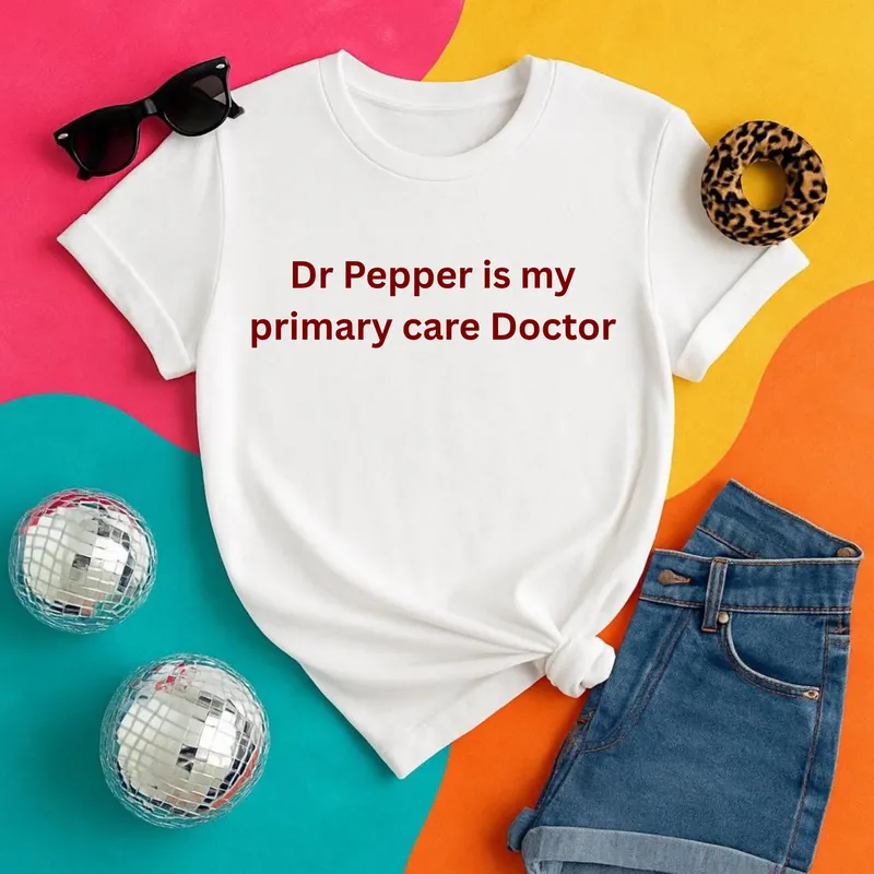 Dr Pepper Is My Primary Care Doctor Tee – Funny Soda Lover T-Shirt