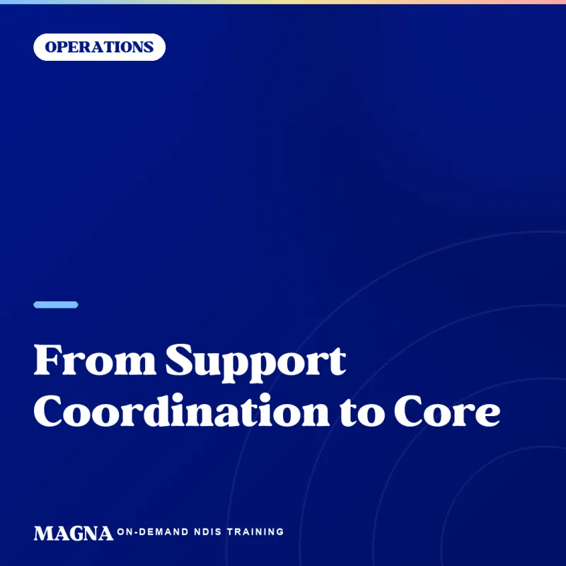 From Support Coordination to Core