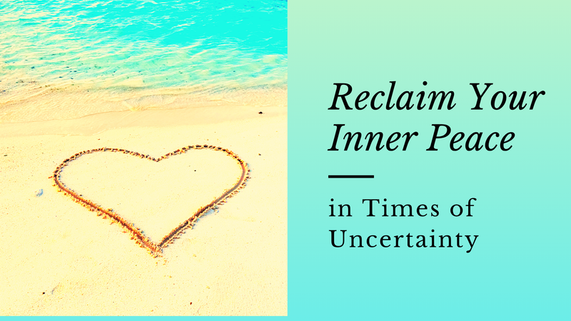 Reclaim Your Inner Peace in Times of Uncertainty