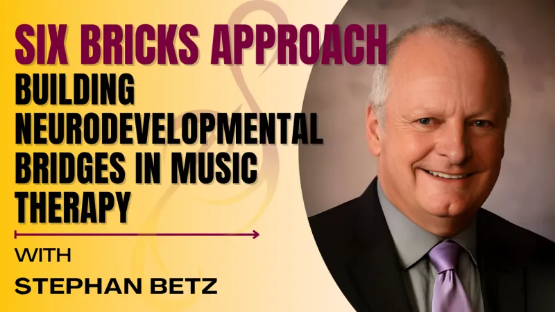  Building Neurodevelopmental Bridges in Music Therapy: The Six Bricks Approach (4 CMTEs)