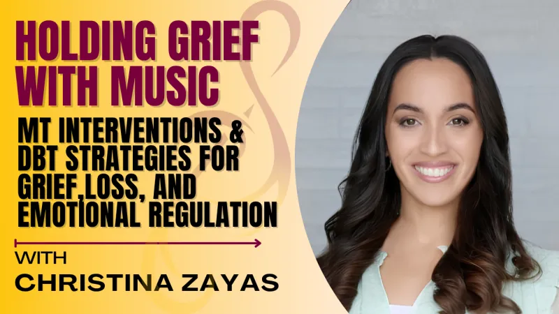 Holding Grief with Music: Music Therapy Interventions and DBT Strategies for Grief, Loss, and Emotional Regulation (7CMTEs)